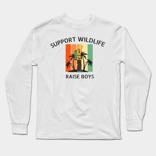 Support Wildlife Raise Boys Funny Mom Lifestyle Quote Long Sleeve T-Shirt